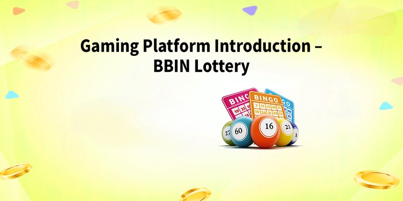 Tìm hiểu thêm về gaming platform bbin lottery hấp dẫn