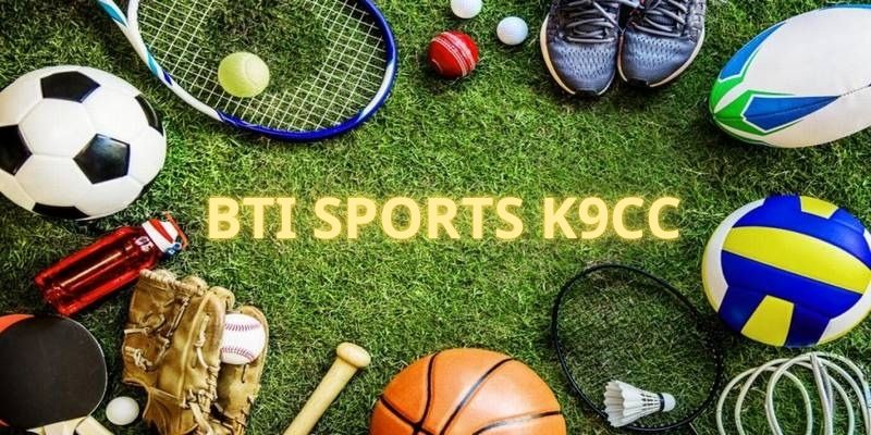 Bti Sports K9CC - Sảnh Chơi Chất Lượng Với Nhiều Siêu Phẩm Hot