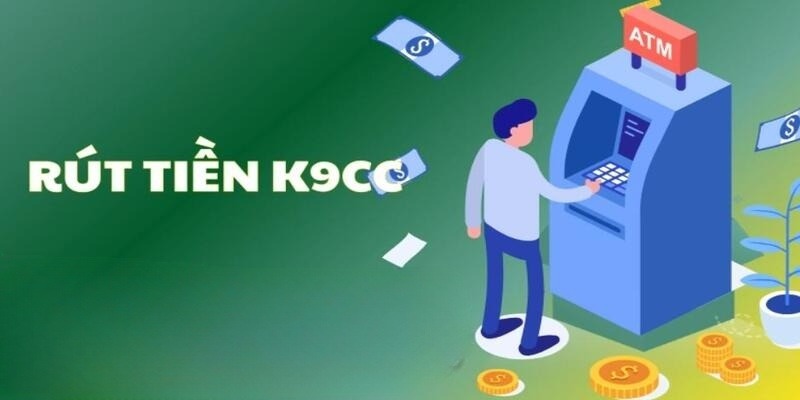 Điều kiện cần đáp ứng khi rút tiền k9cc