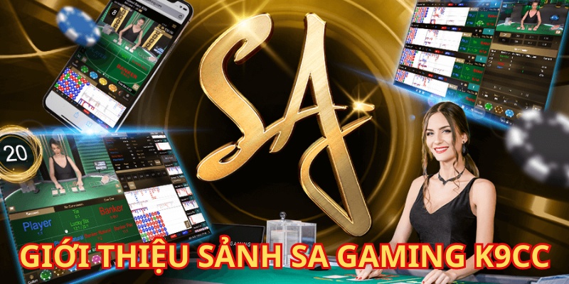 Giới thiệu sân chơi casino SA Gaming k9cc